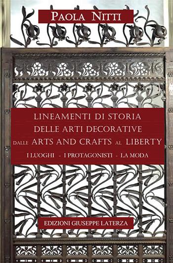 Lineamenti di storia delle arti decorative dalle arts and crafts al liberty. I luoghi, i protagonisti, la moda - Paola Nitti - Libro Edizioni Giuseppe Laterza 2016 | Libraccio.it