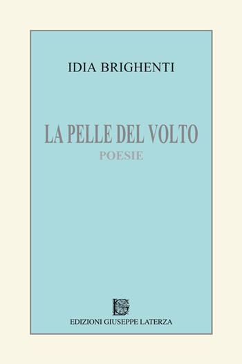 La pelle del volto - Idia Brighenti - Libro Edizioni Giuseppe Laterza 2016, Terzo millennio | Libraccio.it