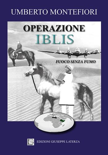 Operazione Iblis «fuoco senza fumo» - Umberto Montefiori - Libro Edizioni Giuseppe Laterza 2016 | Libraccio.it