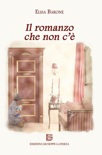 Il romanzo che non c'è - Elisa Barone - Libro Edizioni Giuseppe Laterza 2016 | Libraccio.it