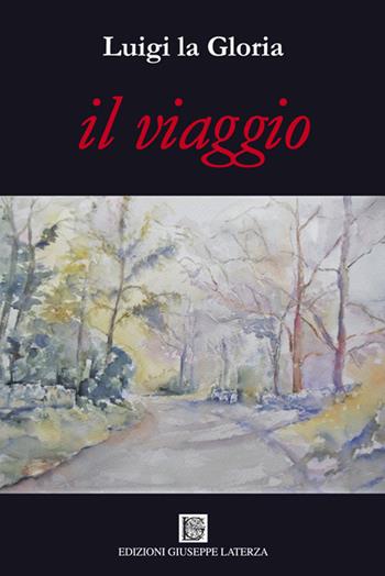 Il viaggio - Luigi La Gloria - Libro Edizioni Giuseppe Laterza 2016, I menhir | Libraccio.it