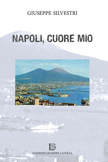 Napoli, cuore mio - Giuseppe Silvestri - Libro Edizioni Giuseppe Laterza 2016, ActaVitae | Libraccio.it