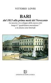 Bari dal 1813 alla prima metà del Novecento. La nascita e lo sviluppo della nuova città lungo il «quadrilatero murattiano» e in alcune zone limitrofe