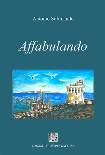 Affabulando - Antonio Solimando - Libro Edizioni Giuseppe Laterza 2017, I menhir | Libraccio.it