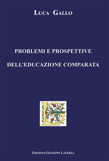 Problemi e prospettive dell'educazione comparata - Luca Gallo - Libro Edizioni Giuseppe Laterza 2017, Universitaria | Libraccio.it