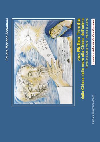 Don Matteo Trinetta. Dalla chiesa delle mura alla chiesa dell'anima. Parrocchia Stella Maris, Marina di Lesina - Fausto Mariano Antonucci - Libro Edizioni Giuseppe Laterza 2017 | Libraccio.it
