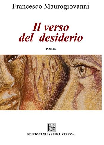 Il verso del desiderio - Francesco Maurogiovanni - Libro Edizioni Giuseppe Laterza 2017, Terzo millennio | Libraccio.it