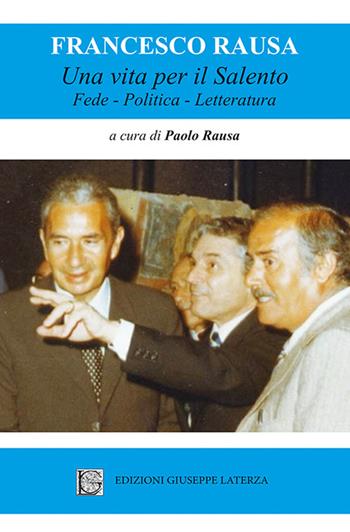Una vita per il salento. Fede, politica, letteratura - Francesco Rausa - Libro Edizioni Giuseppe Laterza 2017, ActaVitae | Libraccio.it