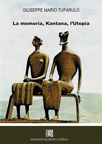 La memoria, Kantana, l'utopia - Giuseppe Mario Tufarulo - Libro Edizioni Giuseppe Laterza 2018, Terzo millennio | Libraccio.it