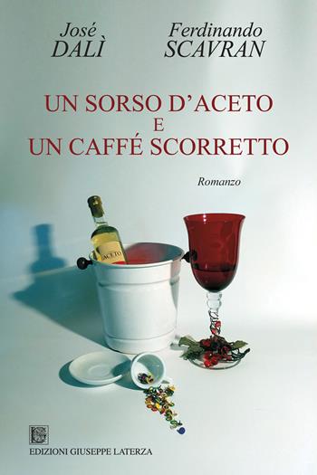 Un sorso d'aceto e un caffé scorretto - José Dalì - Libro Edizioni Giuseppe Laterza 2018, I menhir | Libraccio.it