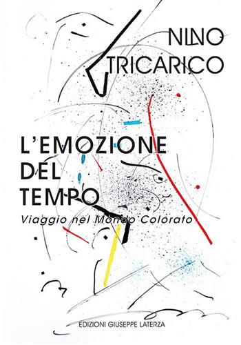 L' emozione del tempo. Viaggio nel mondo colorato - Nino Tricarico - Libro Edizioni Giuseppe Laterza 2018 | Libraccio.it