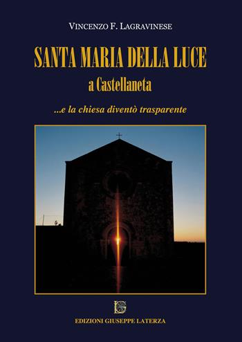 Santa Maria della Luce a Castellaneta... e la chiesa diventò trasparente - Vincenzo F. Lagravinese - Libro Edizioni Giuseppe Laterza 2018 | Libraccio.it