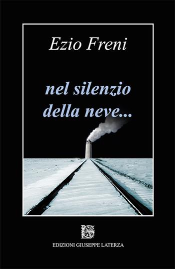 Nel silenzio della neve... - Ezio Freni - Libro Edizioni Giuseppe Laterza 2018, I menhir | Libraccio.it
