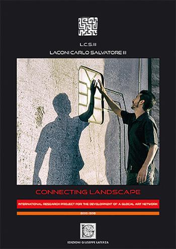 Connecting landscape. International research project for the development of a glocal art network. Ediz. inglese e italiana - Carlo Salvatore Laconi - Libro Edizioni Giuseppe Laterza 2018, Tekné architettura e design | Libraccio.it