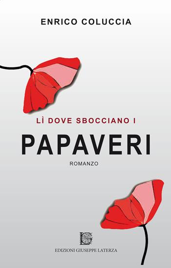 Lì dove sbocciano i papaveri - Enrico Coluccia - Libro Edizioni Giuseppe Laterza 2019, I menhir | Libraccio.it