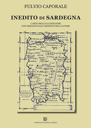 Inedito di Sardegna. L'arte degli illustratori con immagini dall'archivio dell'autore - Fulvio Caporale - Libro Edizioni Giuseppe Laterza 2019 | Libraccio.it