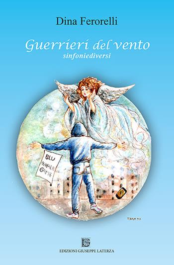 Guerrieri del vento. sinfoniediversi - Dina Ferorelli - Libro Edizioni Giuseppe Laterza 2019, Terzo millennio | Libraccio.it