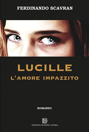 Lucille l'amore impazzito - Ferdinando Scavran - Libro Edizioni Giuseppe Laterza 2019, I menhir | Libraccio.it