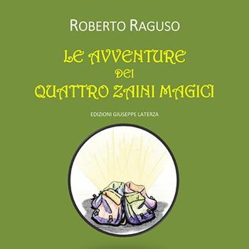 Le avventure dei quattro zaini magici - Roberto Raguso - Libro Edizioni Giuseppe Laterza 2019, Collana per l'infanzia | Libraccio.it