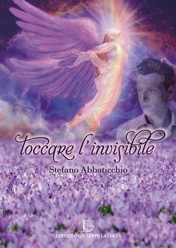 Toccare l'invisibile - Stefano Abbaticchio - Libro Edizioni Giuseppe Laterza 2019 | Libraccio.it