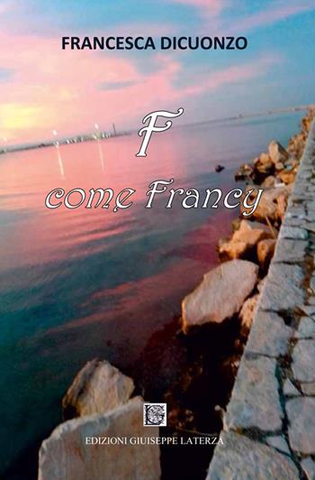 F come Francy - Francesca Dicuonzo - Libro Edizioni Giuseppe Laterza 2020 | Libraccio.it