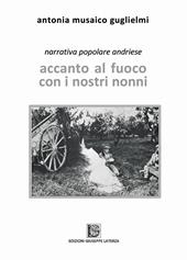 Accanto al fuoco con i nostri nonni. Narrativa popolare andriese