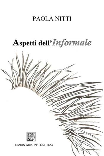 Aspetti dell'informale - Paola Nitti - Libro Edizioni Giuseppe Laterza 2020 | Libraccio.it