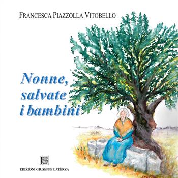Nonne, salvate i bambini - Piazzolla Vitobello Francesca - Libro Edizioni Giuseppe Laterza 2021 | Libraccio.it