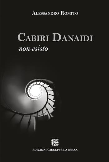 Cabiri danaidi. Non esisto - Alessandro Romito - Libro Edizioni Giuseppe Laterza 2021, I menhir | Libraccio.it