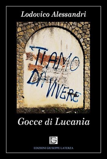 Ti amo da vivere. Gocce di Lucania - Lodovico Alessandri - Libro Edizioni Giuseppe Laterza 2021, I menhir | Libraccio.it