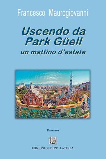 Uscendo da Park Güell un mattino d'estate - Francesco Maurogiovanni - Libro Edizioni Giuseppe Laterza 2021, I menhir | Libraccio.it