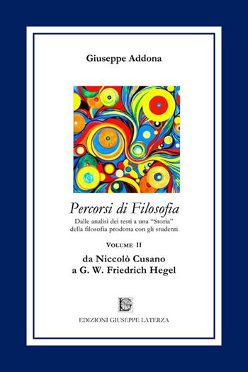 Percorsi di filosofia. Vol. 2: Da Niccolò Cusano a G. W. Friedrich Hegel. - Giuseppe Addona - Libro Edizioni Giuseppe Laterza 2021, Prospettive e itinerari. Nuova serie | Libraccio.it