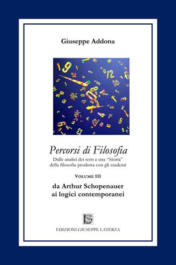 Percorsi di filosofia. Vol. 3: Da Arthur Schopenhauer ai logici contemporanei. - Giuseppe Addona - Libro Edizioni Giuseppe Laterza 2021, Prospettive e itinerari. Nuova serie | Libraccio.it