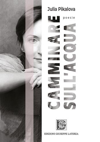 Camminare sull'acqua. Con QR Code - Julia Pikalova - Libro Edizioni Giuseppe Laterza 2021, Terzo millennio | Libraccio.it