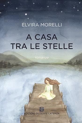 A casa tra le stelle - Elvira Morelli - Libro Edizioni Giuseppe Laterza 2022, I menhir | Libraccio.it