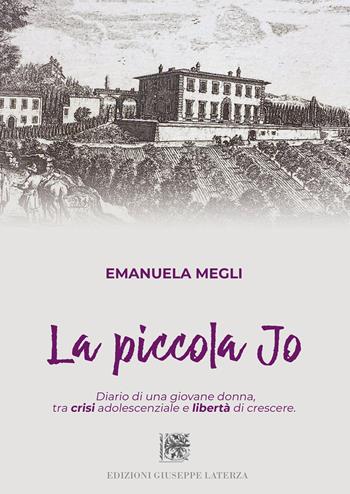 La piccola Jo. Diario di una giovane donna, tra crisi adolescenziale e libertà di crescere - Emanuela Megli - Libro Edizioni Giuseppe Laterza 2022 | Libraccio.it