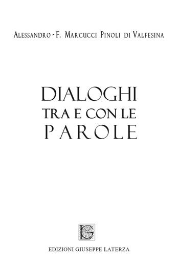 Dialoghi tra e con le parole - Alessandro-Ferruccio Marcucci Pinoli Di Valfesina - Libro Edizioni Giuseppe Laterza 2022, Saggistica | Libraccio.it