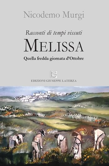 Melissa. Quella fredda giornata di ottobre - Nicodemo Murgi - Libro Edizioni Giuseppe Laterza 2022, Novecento | Libraccio.it