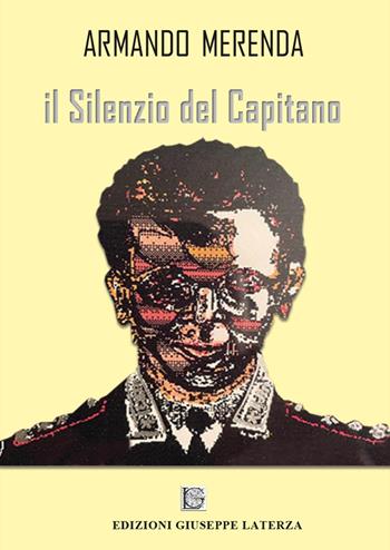 Il silenzio del capitano - Armando Merenda - Libro Edizioni Giuseppe Laterza 2023 | Libraccio.it