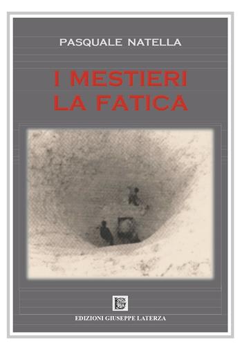 I mestieri. La fatica - Pasquale Natella - Libro Edizioni Giuseppe Laterza 2023, Saggistica | Libraccio.it