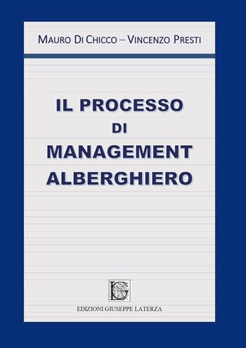 Il processo di management alberghiero - Mauro Di Chicco, Vincenzo Presti - Libro Edizioni Giuseppe Laterza 2023, Universitaria | Libraccio.it