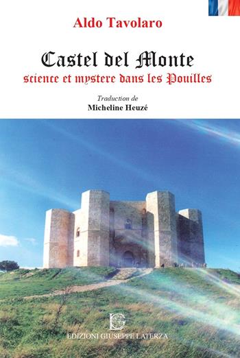 Castel Del Monte science et mystere dans les Pouilles - Aldo Tavolaro - Libro Edizioni Giuseppe Laterza 2023, Esoterica | Libraccio.it