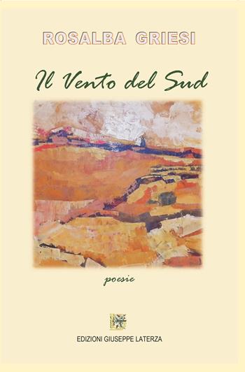 Il vento del sud - Rosalba Griesi - Libro Edizioni Giuseppe Laterza 2024, Terzo millennio | Libraccio.it