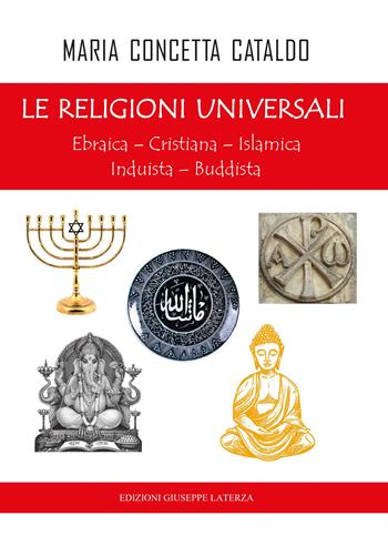 Le religioni universali. Ebraica. Cristiana. Islamica. Induista. Buddista - Maria Concetta Cataldo - Libro Edizioni Giuseppe Laterza 2024, Esoterica | Libraccio.it