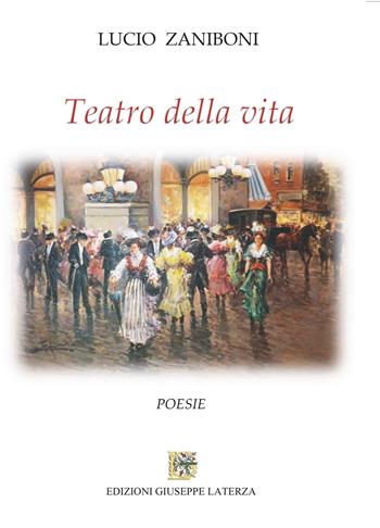 Teatro della vita - Lucio Zaniboni - Libro Edizioni Giuseppe Laterza 2024, Terzo millennio | Libraccio.it