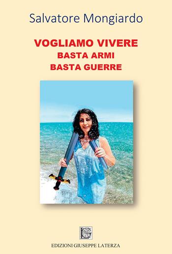 Vogliamo vivere. Basta armi basta guerre - Salvatore Mongiardo - Libro Edizioni Giuseppe Laterza 2024, Esoterica | Libraccio.it