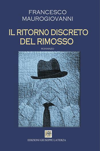 Il ritorno discreto del rimosso - Francesco Maurogiovanni - Libro Edizioni Giuseppe Laterza 2024, I menhir | Libraccio.it