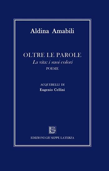 Oltre le parole. La vita: i suoi colori. Ediz. illustrata - Aldina Amabili - Libro Edizioni Giuseppe Laterza 2025, Terzo millennio | Libraccio.it