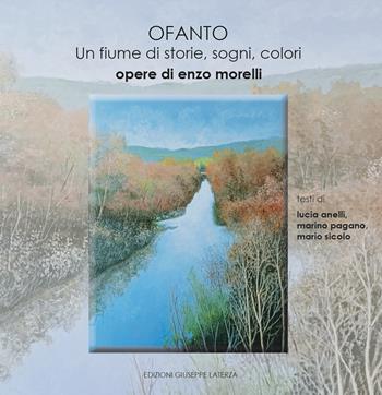 Ofanto. Un fiume di storie, sogni, colori - Enzo Morelli - Libro Edizioni Giuseppe Laterza 2025, Collana d'arte | Libraccio.it
