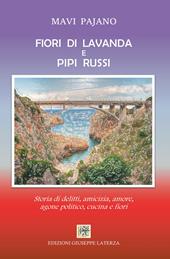 Fiori di lavanda e pipi russi. Storia di delitti, amicizia, amore, agone politico, cucina e fiori